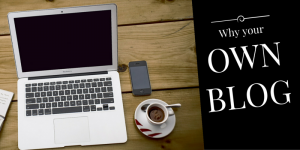 Why you should have your own blog