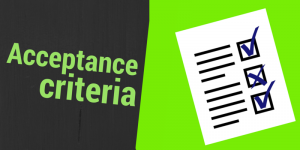 Acceptance criteria – an easy way of defining scope