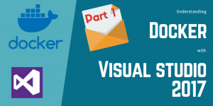 Understanding Docker with Visual Studio 2017 – Part 1