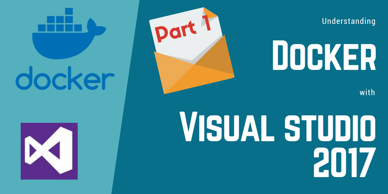 Understanding Docker With Visual Studio 2017 Part 1