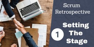 Scrum Retrospective 1 – Setting The Stage