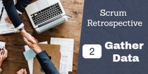 Scrum Retrospective 2 – Gather Data