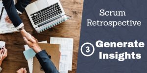 Scrum Retrospective 3 – Generate Insights