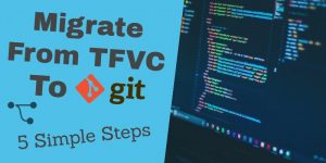 Migrate From TFVC To Git – 5 Simple Steps